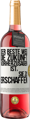 29,95 € Kostenloser Versand | Roséwein ROSÉ Ausgabe Der beste Weg, die Zukunft vorherzusagen, ist, sie zu erschaffen Weißes Etikett. Anpassbares Etikett Junger Wein Ernte 2023 Tempranillo