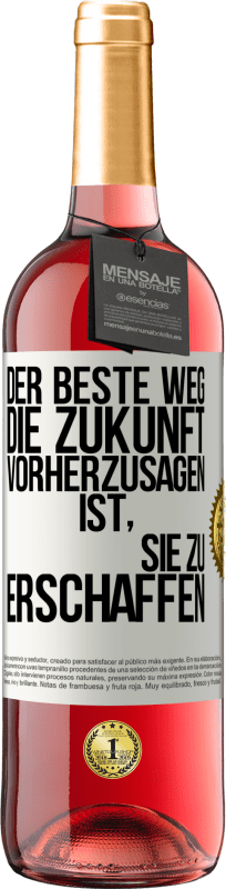 29,95 € Kostenloser Versand | Roséwein ROSÉ Ausgabe Der beste Weg, die Zukunft vorherzusagen, ist, sie zu erschaffen Weißes Etikett. Anpassbares Etikett Junger Wein Ernte 2024 Tempranillo