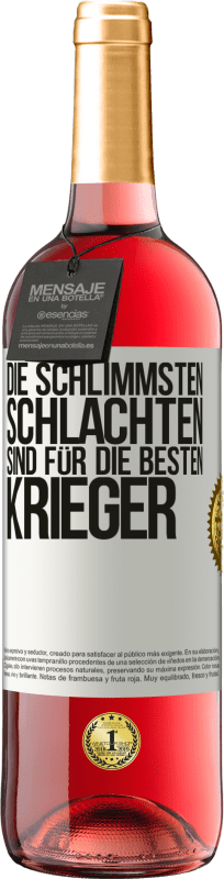 29,95 € Kostenloser Versand | Roséwein ROSÉ Ausgabe Die schlimmsten Schlachten sind für die besten Krieger Weißes Etikett. Anpassbares Etikett Junger Wein Ernte 2024 Tempranillo