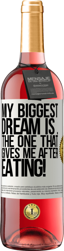 29,95 € Бесплатная доставка | Розовое вино Издание ROSÉ Моя самая большая мечта - это ... которая дает мне после еды! Белая этикетка. Настраиваемая этикетка Молодое вино Урожай 2025 Tempranillo