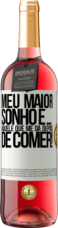 29,95 € Envio grátis | Vinho rosé Edição ROSÉ Meu maior sonho é ... aquele que me dá depois de comer! Etiqueta Branca. Etiqueta personalizável Vinho jovem Colheita 2024 Tempranillo