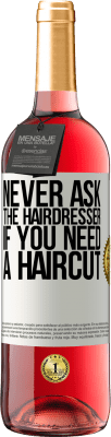 29,95 € Free Shipping | Rosé Wine ROSÉ Edition Never ask the hairdresser if you need a haircut White Label. Customizable label Young wine Harvest 2024 Tempranillo