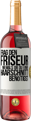 29,95 € Kostenloser Versand | Roséwein ROSÉ Ausgabe Frag den Friseur niemals, ob du einen Haarschnitt benötigst Weißes Etikett. Anpassbares Etikett Junger Wein Ernte 2023 Tempranillo