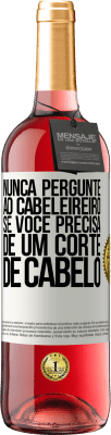 29,95 € Envio grátis | Vinho rosé Edição ROSÉ Nunca pergunte ao cabeleireiro se você precisa de um corte de cabelo Etiqueta Branca. Etiqueta personalizável Vinho jovem Colheita 2023 Tempranillo