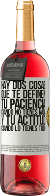 29,95 € Envío gratis | Vino Rosado Edición ROSÉ Hay dos cosas que te definen. Tu paciencia cuando no tienes nada, y tu actitud cuando lo tienes todo Etiqueta Blanca. Etiqueta personalizable Vino joven Cosecha 2025 Tempranillo