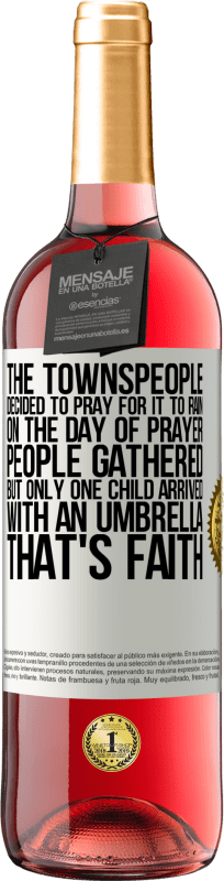 29,95 € Free Shipping | Rosé Wine ROSÉ Edition The townspeople decided to pray for it to rain. On the day of prayer, people gathered, but only one child arrived with an White Label. Customizable label Young wine Harvest 2023 Tempranillo