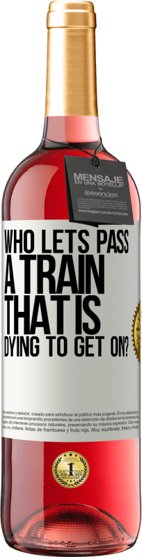 29,95 € Free Shipping | Rosé Wine ROSÉ Edition who lets pass a train that is dying to get on? White Label. Customizable label Young wine Harvest 2024 Tempranillo