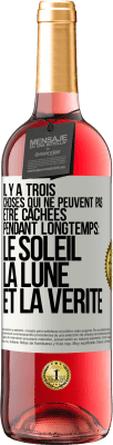 29,95 € Envoi gratuit | Vin rosé Édition ROSÉ Il y a trois choses qui ne peuvent pas être cachées pendant longtemps: Le soleil, la lune et la vérité Étiquette Blanche. Étiquette personnalisable Vin jeune Récolte 2024 Tempranillo