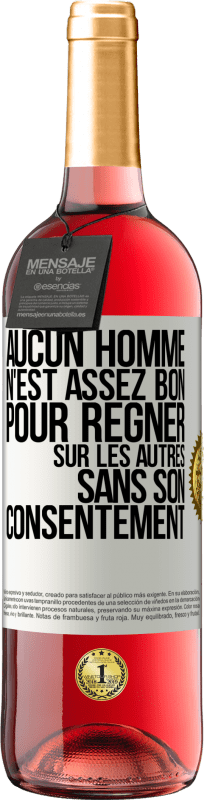 29,95 € Envoi gratuit | Vin rosé Édition ROSÉ Aucun homme n'est assez bon pour régner sur les autres sans son consentement Étiquette Blanche. Étiquette personnalisable Vin jeune Récolte 2024 Tempranillo