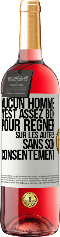 29,95 € Envoi gratuit | Vin rosé Édition ROSÉ Aucun homme n'est assez bon pour régner sur les autres sans son consentement Étiquette Blanche. Étiquette personnalisable Vin jeune Récolte 2025 Tempranillo