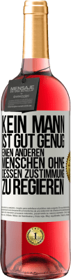29,95 € Kostenloser Versand | Roséwein ROSÉ Ausgabe Kein Mann ist gut genug, einen anderen Menschen ohne dessen Zustimmung zu regieren Weißes Etikett. Anpassbares Etikett Junger Wein Ernte 2024 Tempranillo