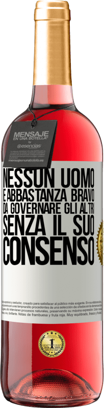 29,95 € Spedizione Gratuita | Vino rosato Edizione ROSÉ Nessun uomo è abbastanza bravo da governare gli altri senza il suo consenso Etichetta Bianca. Etichetta personalizzabile Vino giovane Raccogliere 2024 Tempranillo