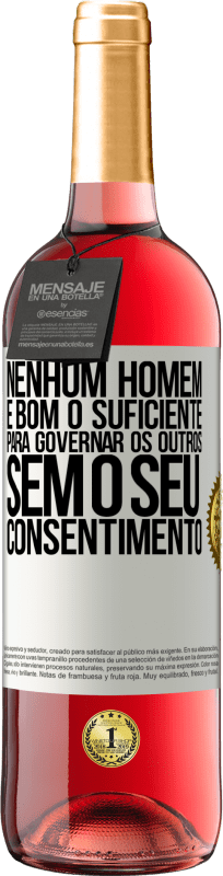 29,95 € Envio grátis | Vinho rosé Edição ROSÉ Nenhum homem é bom o suficiente para governar os outros sem o seu consentimento Etiqueta Branca. Etiqueta personalizável Vinho jovem Colheita 2024 Tempranillo