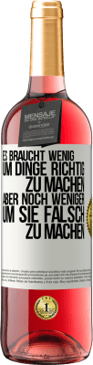 29,95 € Kostenloser Versand | Roséwein ROSÉ Ausgabe Es braucht wenig, um Dinge richtig zu machen, aber noch weniger, um sie falsch zu machen Weißes Etikett. Anpassbares Etikett Junger Wein Ernte 2023 Tempranillo