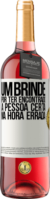 29,95 € Envio grátis | Vinho rosé Edição ROSÉ Um brinde por ter encontrado a pessoa certa na hora errada Etiqueta Branca. Etiqueta personalizável Vinho jovem Colheita 2025 Tempranillo