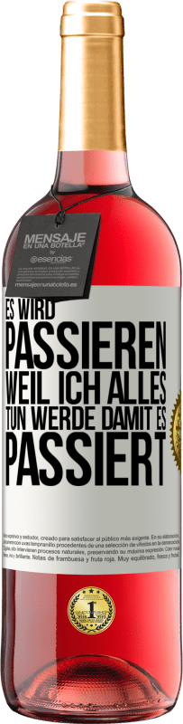 29,95 € Kostenloser Versand | Roséwein ROSÉ Ausgabe Es wird passieren, weil ich alles tun werde, damit es passiert Weißes Etikett. Anpassbares Etikett Junger Wein Ernte 2024 Tempranillo