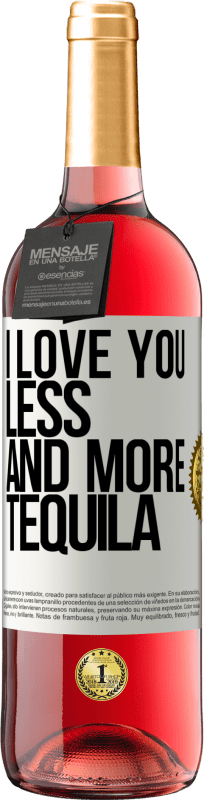 29,95 € Free Shipping | Rosé Wine ROSÉ Edition I love you less and more tequila White Label. Customizable label Young wine Harvest 2024 Tempranillo