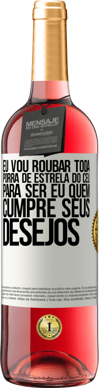 29,95 € Envio grátis | Vinho rosé Edição ROSÉ Eu vou roubar toda porra de estrela do céu para ser eu quem cumpre seus desejos Etiqueta Branca. Etiqueta personalizável Vinho jovem Colheita 2024 Tempranillo