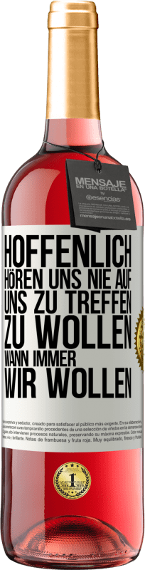 29,95 € Kostenloser Versand | Roséwein ROSÉ Ausgabe Hoffenlich hören uns nie auf, uns zu treffen zu wollen wann immer wir wollen Weißes Etikett. Anpassbares Etikett Junger Wein Ernte 2024 Tempranillo