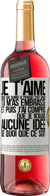 29,95 € Envoi gratuit | Vin rosé Édition ROSÉ JE T'AIME Parce que quand je pensais tout savoir tu m'as embrassé. Et puis j'ai compris que je n'avais aucune idée de quoi que c Étiquette Blanche. Étiquette personnalisable Vin jeune Récolte 2024 Tempranillo