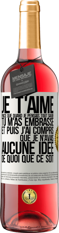 29,95 € Envoi gratuit | Vin rosé Édition ROSÉ JE T'AIME Parce que quand je pensais tout savoir tu m'as embrassé. Et puis j'ai compris que je n'avais aucune idée de quoi que c Étiquette Blanche. Étiquette personnalisable Vin jeune Récolte 2025 Tempranillo