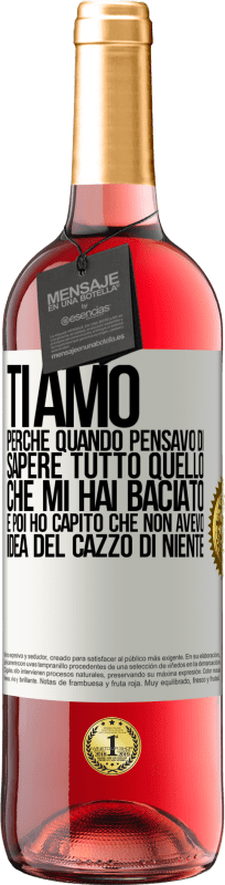 29,95 € Spedizione Gratuita | Vino rosato Edizione ROSÉ TI AMO Perché quando pensavo di sapere tutto quello che mi hai baciato. E poi ho capito che non avevo idea del cazzo di Etichetta Bianca. Etichetta personalizzabile Vino giovane Raccogliere 2024 Tempranillo