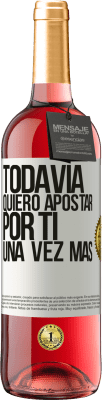 29,95 € Envío gratis | Vino Rosado Edición ROSÉ Todavía quiero apostar por ti una vez más Etiqueta Blanca. Etiqueta personalizable Vino joven Cosecha 2025 Tempranillo