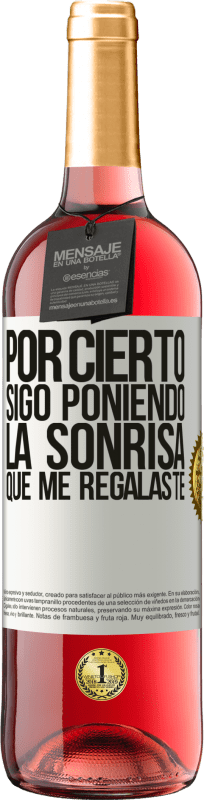 29,95 € Envío gratis | Vino Rosado Edición ROSÉ Por cierto, sigo poniendo la sonrisa que me regalaste Etiqueta Blanca. Etiqueta personalizable Vino joven Cosecha 2024 Tempranillo