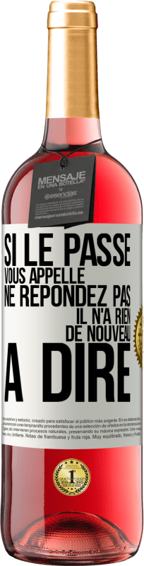 29,95 € Envoi gratuit | Vin rosé Édition ROSÉ Si le passé vous appelle ne répondez pas. Il n'a rien de nouveau à dire Étiquette Blanche. Étiquette personnalisable Vin jeune Récolte 2024 Tempranillo