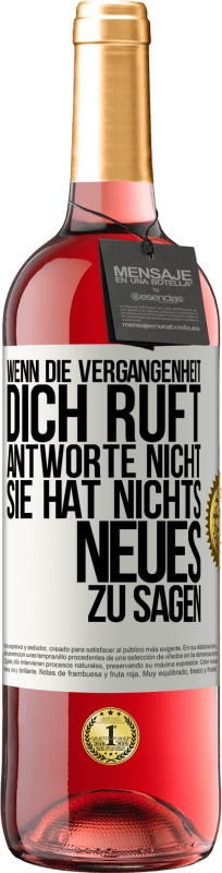 29,95 € Kostenloser Versand | Roséwein ROSÉ Ausgabe Wenn die Vergangenheit dich ruft, antworte nicht. Sie hat nichts Neues zu sagen Weißes Etikett. Anpassbares Etikett Junger Wein Ernte 2024 Tempranillo