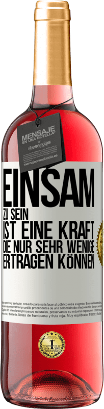 29,95 € Kostenloser Versand | Roséwein ROSÉ Ausgabe Einsam zu sein ist eine Kraft, die nur sehr wenige ertragen können Weißes Etikett. Anpassbares Etikett Junger Wein Ernte 2024 Tempranillo