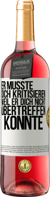 29,95 € Kostenloser Versand | Roséwein ROSÉ Ausgabe Er musste dich kritisieren, weil er dich nicht übertreffen konnte Weißes Etikett. Anpassbares Etikett Junger Wein Ernte 2024 Tempranillo