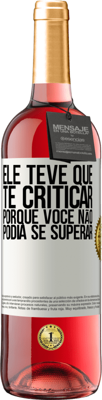 29,95 € Envio grátis | Vinho rosé Edição ROSÉ Ele teve que te criticar, porque você não podia se superar Etiqueta Branca. Etiqueta personalizável Vinho jovem Colheita 2024 Tempranillo