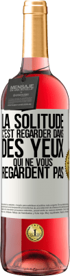 29,95 € Envoi gratuit | Vin rosé Édition ROSÉ La solitude c'est regarder dans des yeux qui ne vous regardent pas Étiquette Blanche. Étiquette personnalisable Vin jeune Récolte 2023 Tempranillo