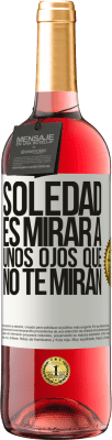 29,95 € Envío gratis | Vino Rosado Edición ROSÉ La soledad es mirar a unos ojos que no te miran Etiqueta Blanca. Etiqueta personalizable Vino joven Cosecha 2023 Tempranillo