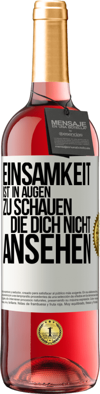 29,95 € Kostenloser Versand | Roséwein ROSÉ Ausgabe Einsamkeit ist, in Augen zu schauen, die dich nicht ansehen Weißes Etikett. Anpassbares Etikett Junger Wein Ernte 2024 Tempranillo