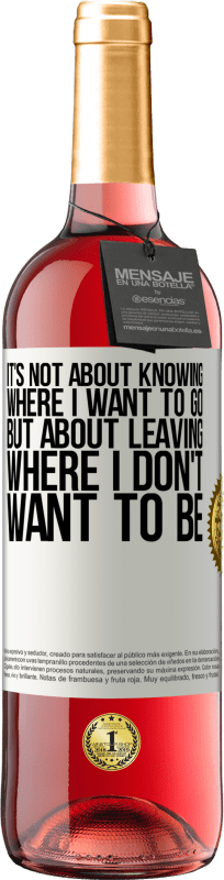29,95 € Free Shipping | Rosé Wine ROSÉ Edition It's not about knowing where I want to go, but about leaving where I don't want to be White Label. Customizable label Young wine Harvest 2025 Tempranillo