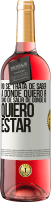 29,95 € Envío gratis | Vino Rosado Edición ROSÉ No se trata de saber a dónde quiero ir, sino de salir de donde no quiero estar Etiqueta Blanca. Etiqueta personalizable Vino joven Cosecha 2024 Tempranillo