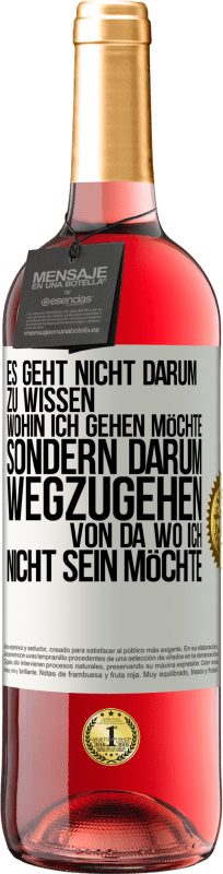 29,95 € Kostenloser Versand | Roséwein ROSÉ Ausgabe Es geht nicht darum zu wissen, wohin ich gehen möchte, sondern darum wegzugehen, von da wo ich nicht sein möchte Weißes Etikett. Anpassbares Etikett Junger Wein Ernte 2024 Tempranillo