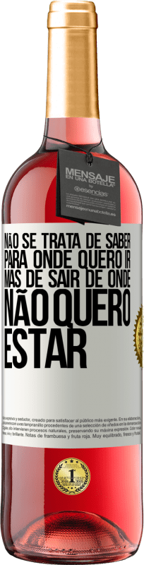 29,95 € Envio grátis | Vinho rosé Edição ROSÉ Não se trata de saber para onde quero ir, mas de sair de onde não quero estar Etiqueta Branca. Etiqueta personalizável Vinho jovem Colheita 2024 Tempranillo