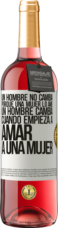 29,95 € Envío gratis | Vino Rosado Edición ROSÉ Un hombre no cambia porque una mujer lo ame. Un hombre cambia cuando empieza a amar a una mujer Etiqueta Blanca. Etiqueta personalizable Vino joven Cosecha 2024 Tempranillo