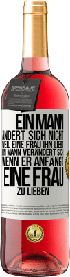 29,95 € Kostenloser Versand | Roséwein ROSÉ Ausgabe Ein Mann ändert sich nicht, weil eine Frau ihn liebt. Ein Mann verändert sich, wenn er anfängt, eine Frau zu lieben Weißes Etikett. Anpassbares Etikett Junger Wein Ernte 2024 Tempranillo