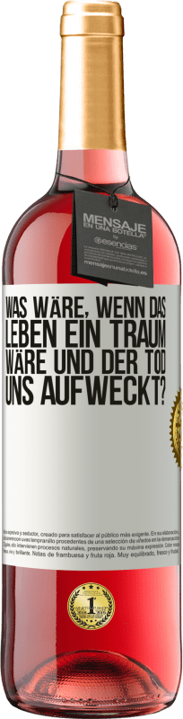 29,95 € Kostenloser Versand | Roséwein ROSÉ Ausgabe was wäre, wenn das Leben ein Traum wäre und der Tod uns aufweckt? Weißes Etikett. Anpassbares Etikett Junger Wein Ernte 2024 Tempranillo