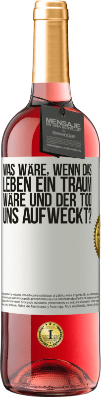 29,95 € Kostenloser Versand | Roséwein ROSÉ Ausgabe was wäre, wenn das Leben ein Traum wäre und der Tod uns aufweckt? Weißes Etikett. Anpassbares Etikett Junger Wein Ernte 2025 Tempranillo
