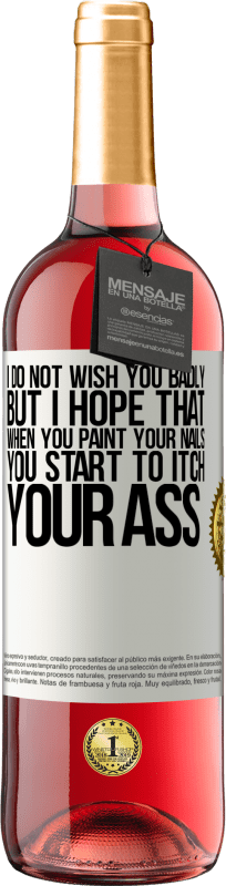 29,95 € 免费送货 | 桃红葡萄酒 ROSÉ版 我不希望你很糟糕，但是我希望当你画指甲时，你会开始发痒 白标. 可自定义的标签 青年酒 收成 2025 Tempranillo