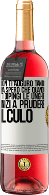 29,95 € Spedizione Gratuita | Vino rosato Edizione ROSÉ Non ti auguro tanto, ma spero che quando ti dipingi le unghie inizi a prudere il culo Etichetta Bianca. Etichetta personalizzabile Vino giovane Raccogliere 2024 Tempranillo