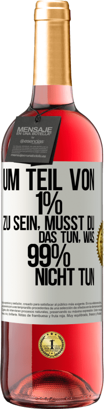 29,95 € Kostenloser Versand | Roséwein ROSÉ Ausgabe Um Teil von 1% zu sein, musst du das tun, was 99% nicht tun Weißes Etikett. Anpassbares Etikett Junger Wein Ernte 2024 Tempranillo