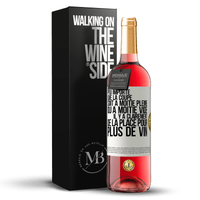 «Peu importe que la coupe soit à moitié pleine ou à moitié vide. Il y a clairement de la place pour plus de vin» Édition ROSÉ