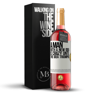 «A man with a new idea is crazy until the idea triumphs» ROSÉ Edition