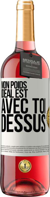 29,95 € Envoi gratuit | Vin rosé Édition ROSÉ Mon poids idéal est avec toi dessus Étiquette Blanche. Étiquette personnalisable Vin jeune Récolte 2024 Tempranillo